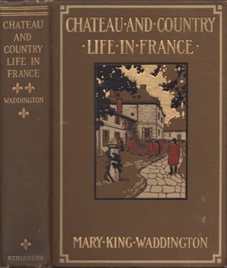 Item #25230 Chateau and Country Life in France. Mary King Waddington
