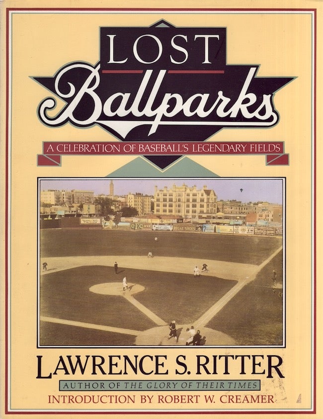 Item #25235 Lost Ballparks A Celebration of Baseball's Legendary Fields. Lawrence S. Ritter.