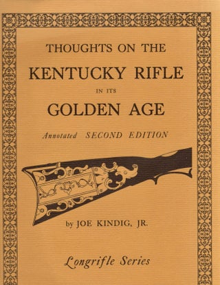 Item #25238 Thoughts on the Kentucky Rifle in its Golden Age. Joe Jr. Kindig, Mary Ann Creswell