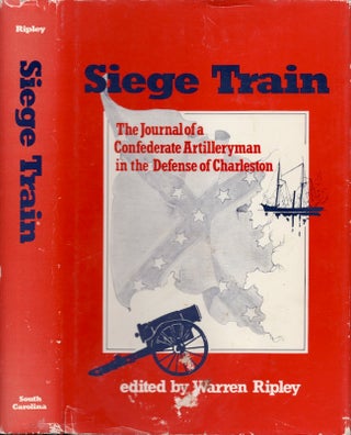 Item #25257 Siege Train: The Journal of a Confederate Artillerymen in the Defense of Charleston....