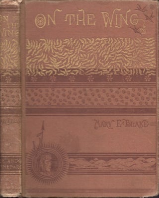 Item #25260 On the Wing. Rambling Notes of A Trip to the Pacific. Mary Blake