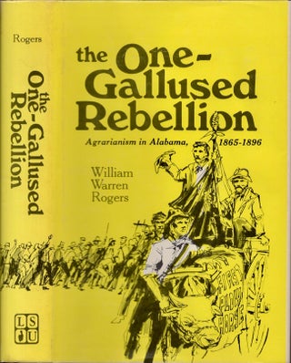 Item #25261 The One-Gallused Rebellion. Agrarianism in Alabama, 1865-1896. William Warren Rogers