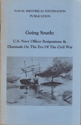 Item #25265 Going South: U.S. Navy Officer Resignations & Dismissals on The Eve of the Civil War....