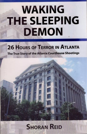 Item #25288 Waking The Sleeping Demon 26 Hours of Terror in Atlanta The True Story of the Atlanta...