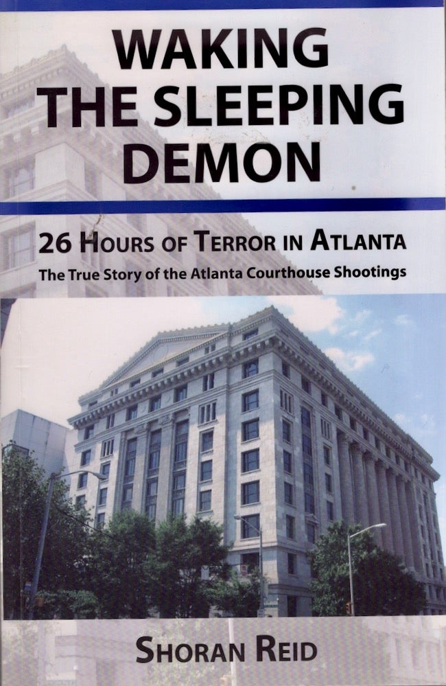 Item #25288 Waking The Sleeping Demon 26 Hours of Terror in Atlanta The True Story of the Atlanta Courthouse Shootings. Shoran Reid.