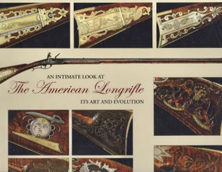 Item #25291 An Intimate Look at The American Longrifle Its Art and Evolution. written, designed by