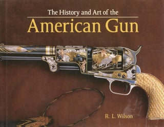 Item #25292 The History and Art of the American Gun. R. L. Wilson