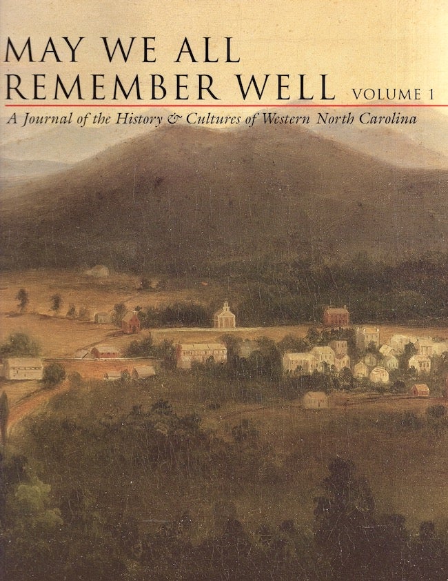 Item #25324 May We All Remember Well, Volume 1: A Journal of the History & Cultures of Western North Carolina. Robert S. Brunk.