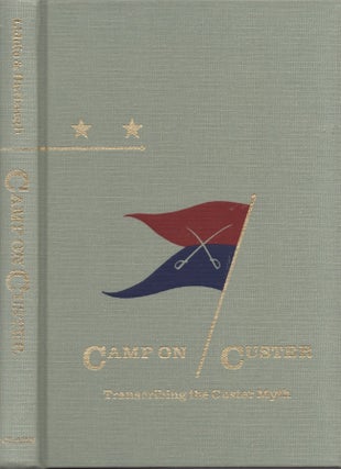 Item #25336 Camp on Custer Transcribing the Custer Myth. Walter M. Camp, Bruce R. Liddic, Paul...
