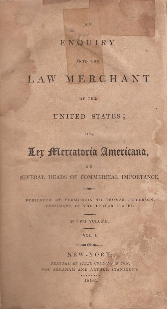 Item #25346 An Enquiry Into Law Merchant of the United States; Or, Lex Mercatoria Americana, on Several Heads of Commercial Importance. Dedicated by Permission to Thomas Jefferson, President of the United States. George Caines.