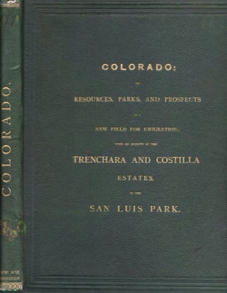 Item #25348 Colorado: Its Resources, Parks, and Prospects As A New Field For Emigration; With An...