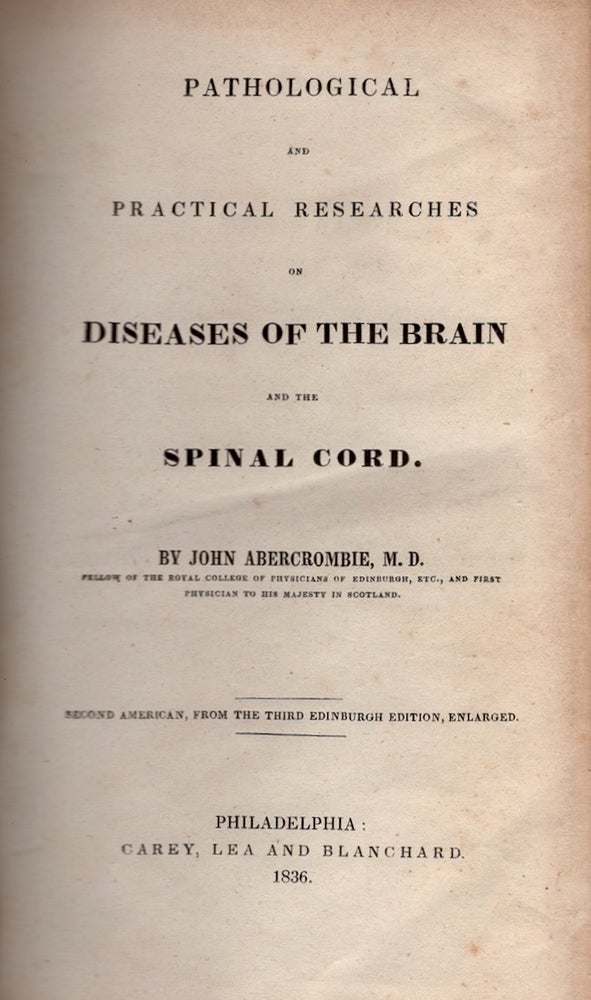 Item #25363 Pathological and Practical Researchers on Diseases of the Brain and the Spinal Chord. John M. D. Abercrombie.
