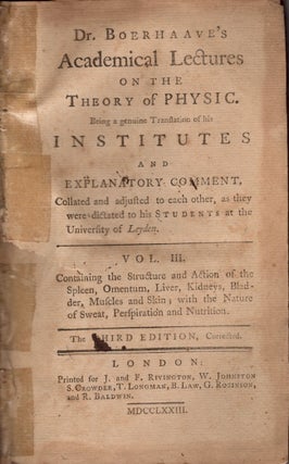 Item #25365 Dr. Boerhaave's Academical Lectures on the Theory of Physic. Being a genuine...