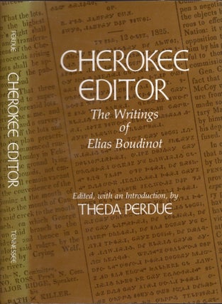 Item #25397 Cherokee Editor The Writings of Elias Boudinot. Elias Boudinot, Theda Perdue, edited