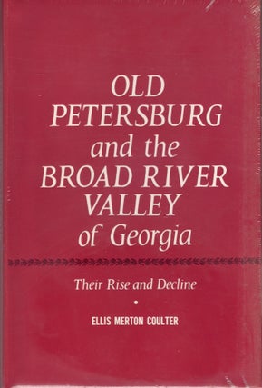 Item #25417 Old Petersburg and the Broad River Valley of Georgia: Their Rise and Decline. Ellis...