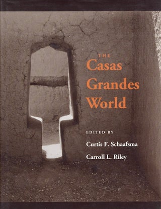 Item #25436 The Casas Grandes World. Curtis F. Schaafsma, Carroll L. Riley