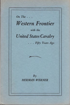 Item #25439 On the Western Frontier with the United States Cavalry Fifty Years Ago. Herman Werner