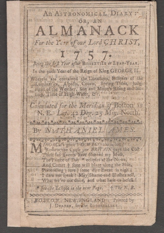 Item #25474 An Astronomical Diary: Or, Almanack For the Year of our Lord Jesus Christ, 1757. Being the first Year after Bissextile, or Leap Year. In the 30th Year of the Reign of King George II. Nathaniel Ames.