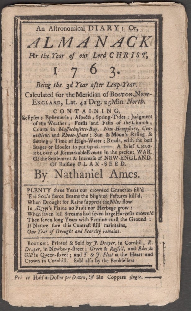 Item #25476 An Astronomical Diary; or Almanack For the Year of our Lord Christ 1763: Being the 3d Year after Leap-Year. Calculated for the Meridian of Boston, New-England, Latt. 42 Deg. 25 Min. North. Nathaniel Ames.