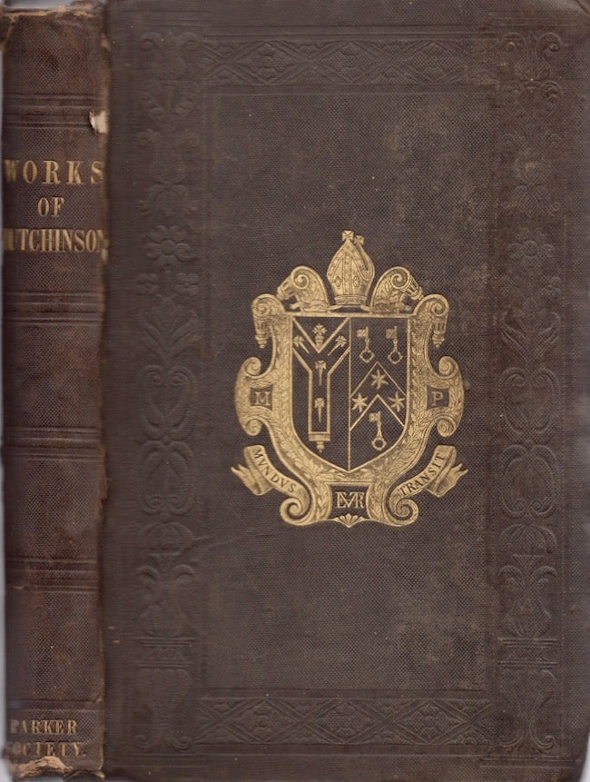 Item #25485 The Works of Roger Hutchinson, Fellow of St. John's College, Cambridge, and Afterwards of Eton College, A.D. 1550. Roger Hutchinson, John Esq. F. S. A. Bruce, edited for the Parker Society.