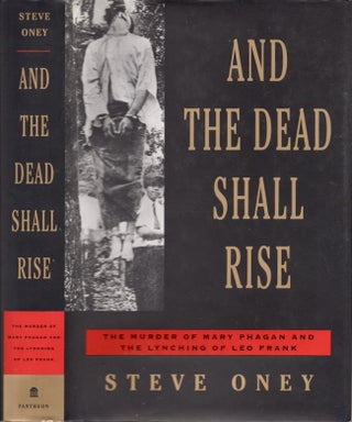 Item #25504 And The Dead Shall Rise The Murder of Mary Phagan and the Lynching of Leo Frank....