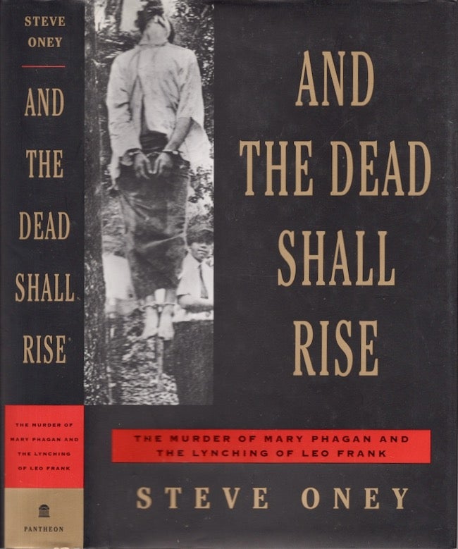 Item #25504 And The Dead Shall Rise The Murder of Mary Phagan and the Lynching of Leo Frank. Steve Oney.