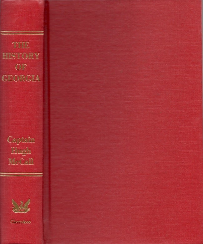 Item #25520 The History of Georgia Containing Brief Sketches of the Most Remarkable Events Up to the Present Day (1784) by Capt. Hugh McCall. Hugh McCall.