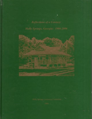 Item #25521 Reflections of a Century: Holly Springs, Georgia 1906-2006. Fort Mountain...