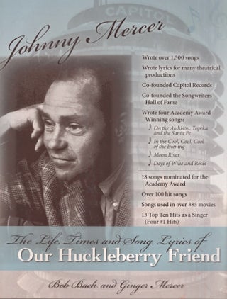 Item #25522 Johnny Mercer The Life, Times and Song Lyrics of Our Huckleberry Friend. Bob Bach,...
