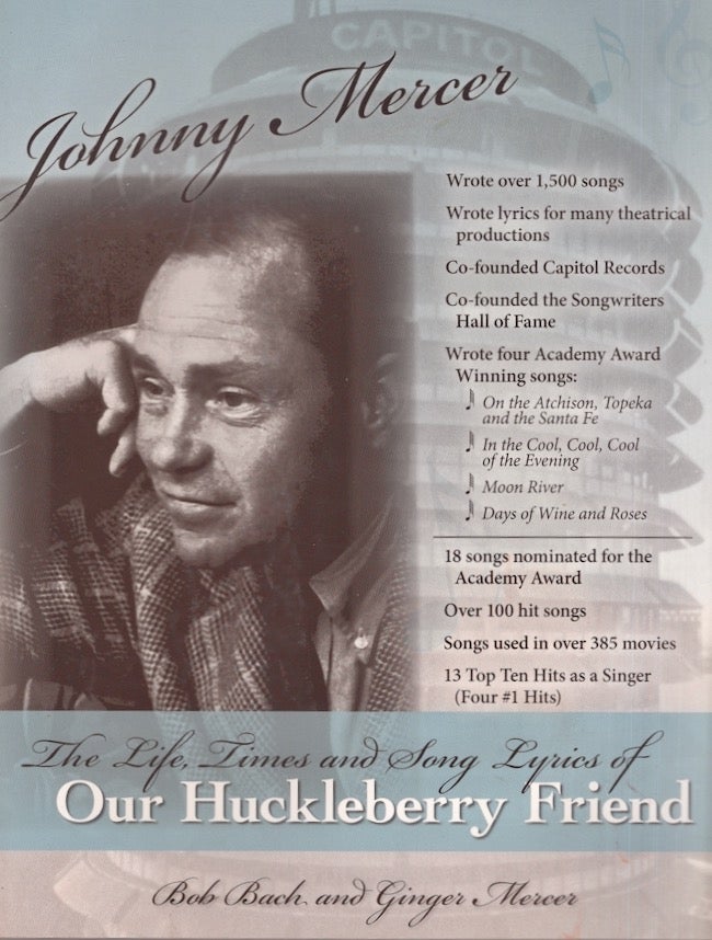 Item #25522 Johnny Mercer The Life, Times and Song Lyrics of Our Huckleberry Friend. Bob Bach, Ginger Mercer, collected and.