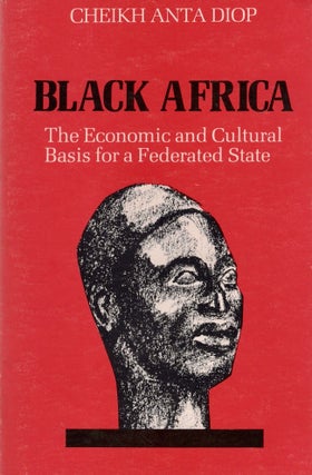Item #25526 Black Africa The Economic and Cultural Basis for A Federated State. Cheikh Anta Diop
