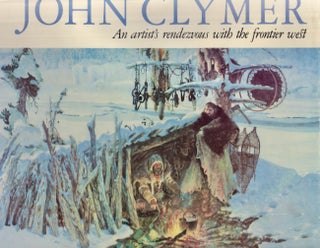 Item #25674 John Clymer An artist's rendezvous with the frontier west. Walt Reed