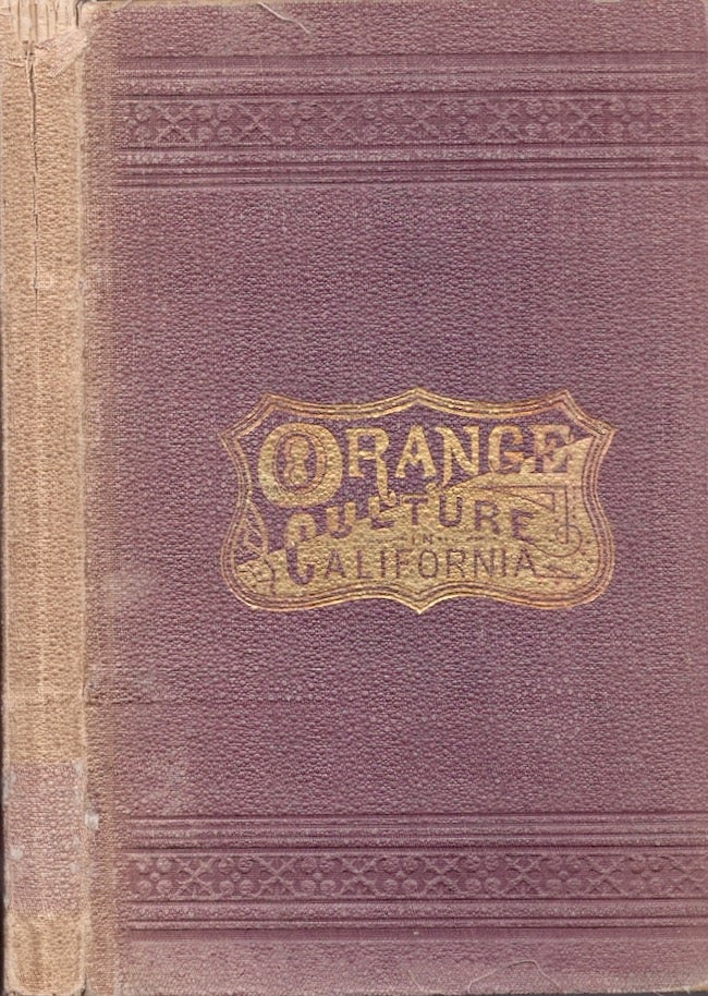 Item #25680 Orange Culture in California. With An Appendix On Grape Culture. Thos. A. Garey, L. J. Rose.