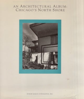 Item #25752 An Architectural Album: Chicago's North Shore. Junior League of Evanston Inc