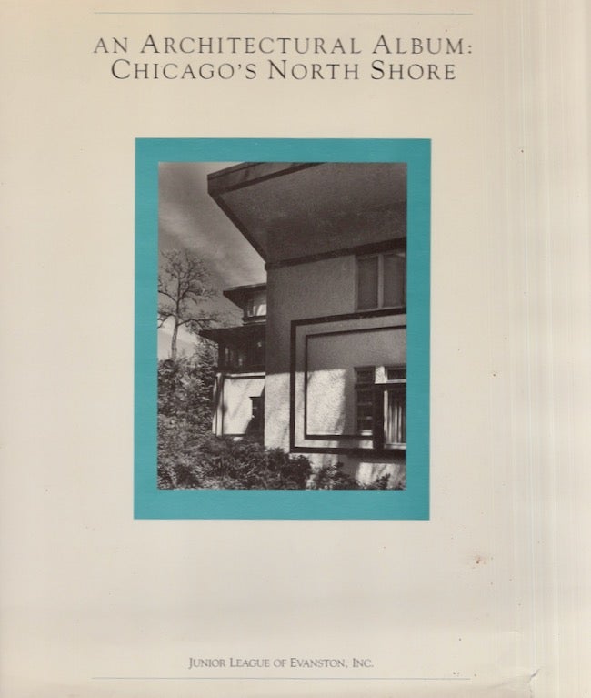 Item #25752 An Architectural Album: Chicago's North Shore. Junior League of Evanston Inc.