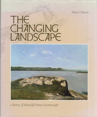 Item #25754 The Changing Landscape a history of Briarcliff Manor-Scarborough. Mary Cheever