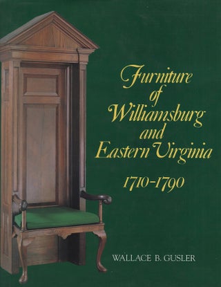 Item #25755 Furniture of Williamsburg and Eastern Virginia 1710-1790. Wallace B. Gusler