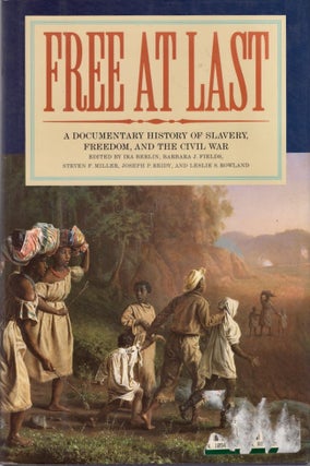 Item #25765 Free at Last A Documentary History of Slavery, Freedom, and the Civil War. Ira...