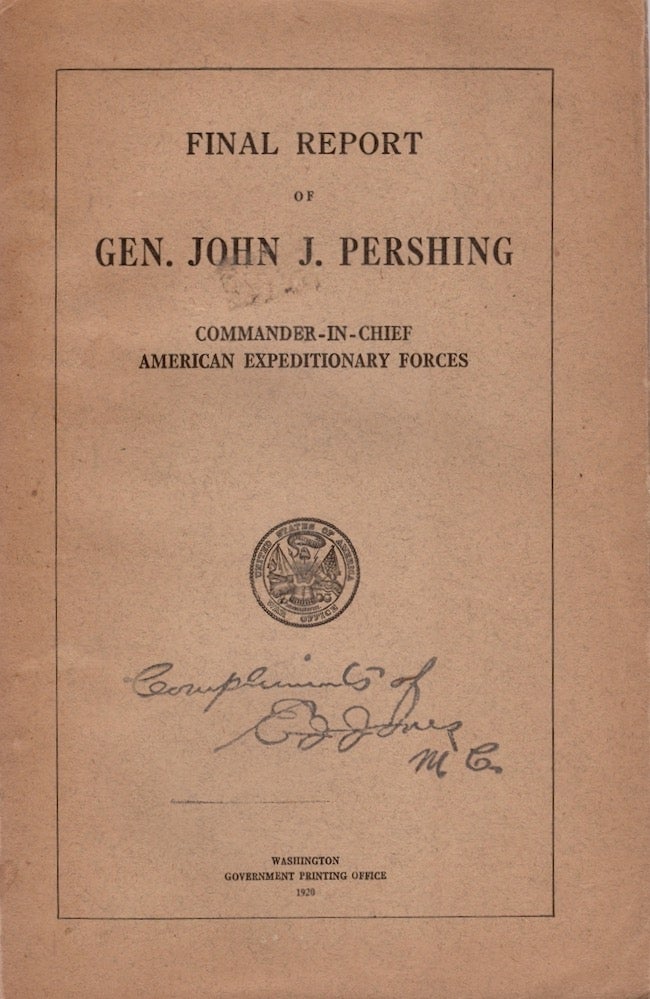 Item #25767 Final Report of Gen. John J. Pershing Commander-In-Chief American Expeditionary Forces. Gen. John J. Pershing.