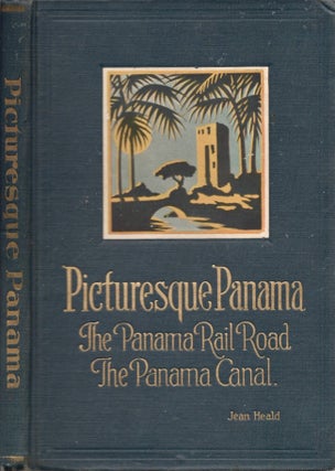 Item #25769 Picturesque Panama The Panama Railroad The Panama Canal. Jean Sadler Heald