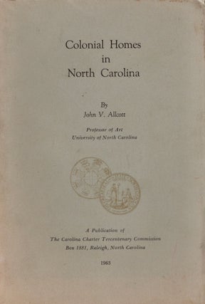 Item #25771 Colonial Homes in North Carolina. John V. Allcott, Professor of Art University of...