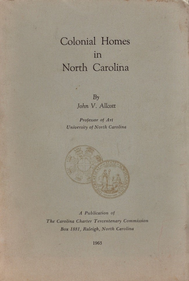 Item #25771 Colonial Homes in North Carolina. John V. Allcott, Professor of Art University of North Carolina.