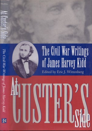 Item #25784 At Custer's Side The Civil War Writings of James Harvey Kidd. James Harvey Kidd,...
