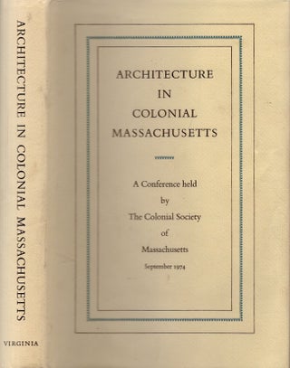 Item #25791 Architecture in Colonial Massachusetts A Conference Held by The Colonial Society of...