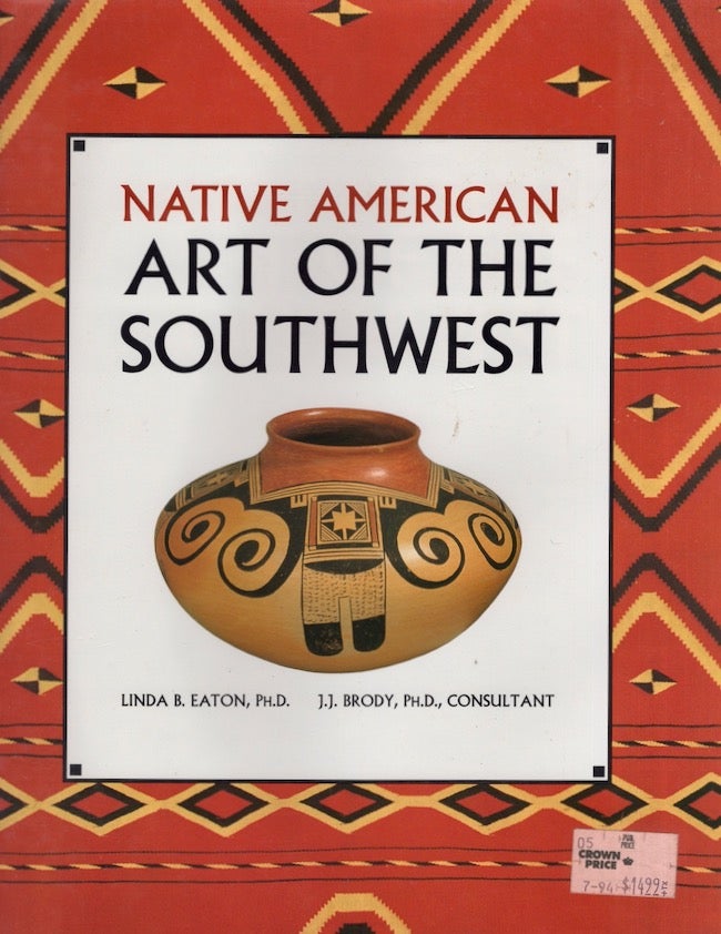 Item #25793 Native American Art of the Southwest. Linda B. Ph D. Eaton, J. J. Ph D. Brody, consultant.