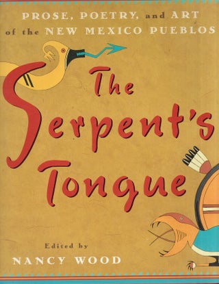 Item #25802 The Serpent's Tongue Prose, Poetry, and Art of the New Mexico Pueblos. Nancy Wood