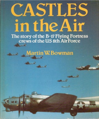 Item #25809 Castles in the Air The Story of the B-17 Flying Fortress crews of the US 8th Air...