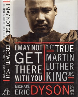 Item #25810 I May Not Get There With You The True Martin Luther King, Jr. Michael Eric Dyson