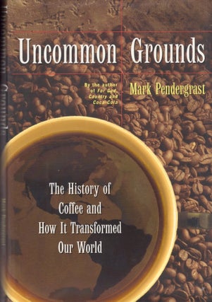 Item #25825 Uncommon Grounds The History of Coffee and How it Transformed Our World. Mark...