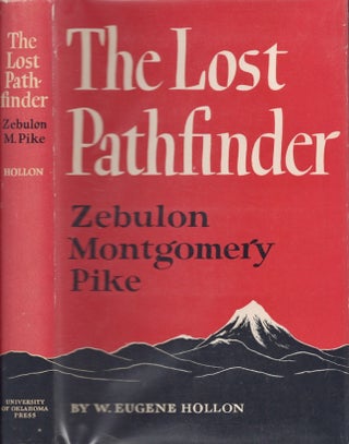 Item #25832 The Lost Pathfinder: Zebulon Montgomery Pike. W. Eugene Hollon